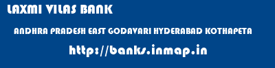 LAXMI VILAS BANK  ANDHRA PRADESH EAST GODAVARI HYDERABAD KOTHAPETA  banks information 
